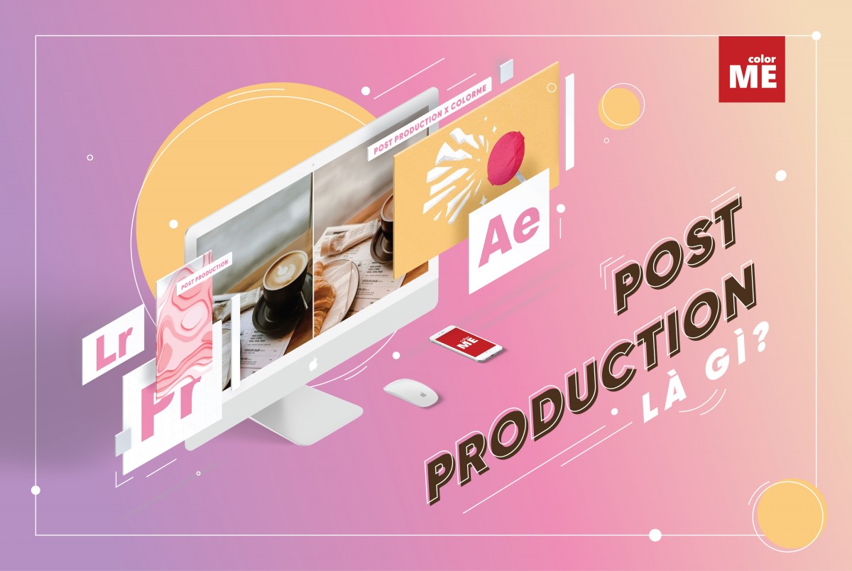 image - Post Production là gì? Quy trình thực hiện post Production
