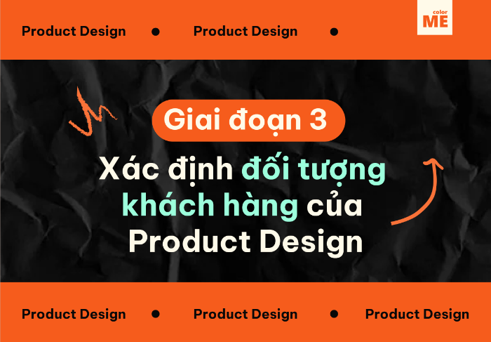 Một Product Design sẽ rất khó để thành công nếu không xác định đối tượng khách hàng mục tiêu chính xác.