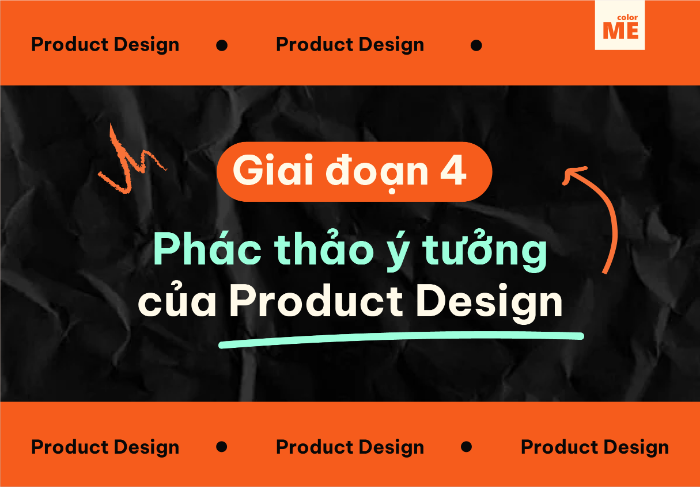 Phác thảo ý tưởng cho Product Design sẽ chiếm không ít thời gian của bạn, nhưng đó sẽ là nền móng cho những điều tuyệt vời phía sau.