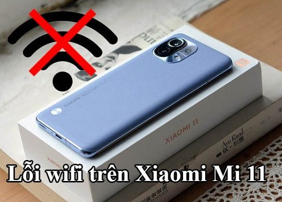 Lỗi wifi trên Xiaomi Mi 11