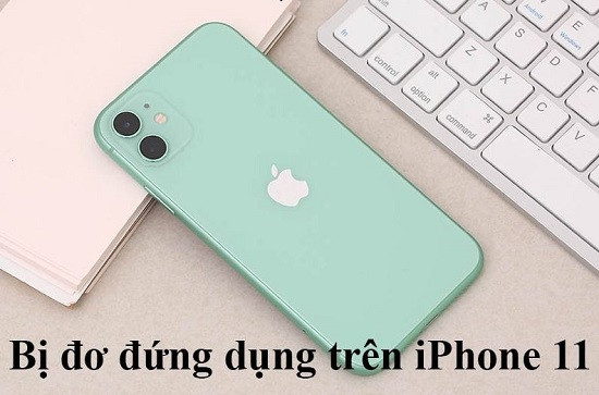 Điện thoại iPhone 11 bị đơ ứng dụng