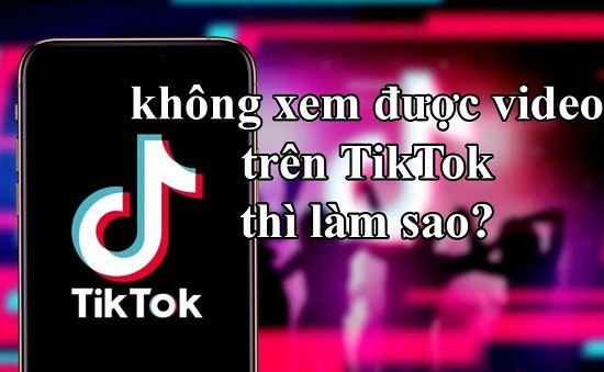 Không xem được video trên tiktok