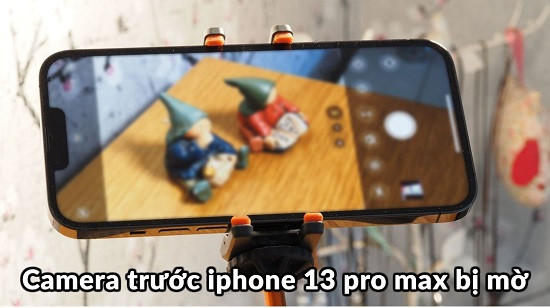Làm gì khi camera trước iPhone 13 Pro Max bị mờ