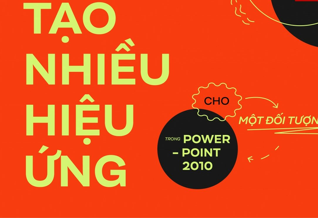 Cách tạo nhiều hiệu ứng cho một đối tượng trong PowerPoint 2010