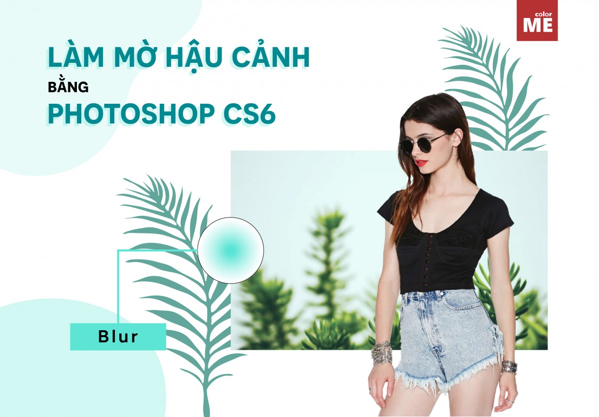 Hướng dẫn cách làm mờ hậu cảnh bằng Photoshop CS6
