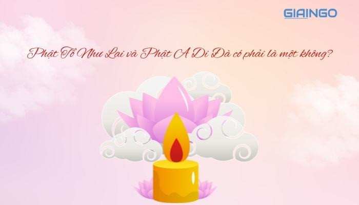 Phật Tổ Như Lai và Phật A Di Đà có phải là một không