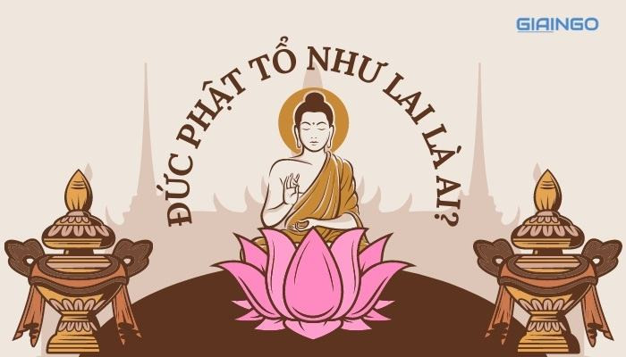 Đức Phật Tổ Như Lai là ai