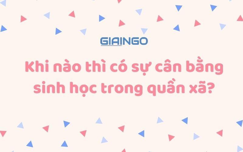 Khi nào thì có sự cân bằng sinh học trong quần xã?