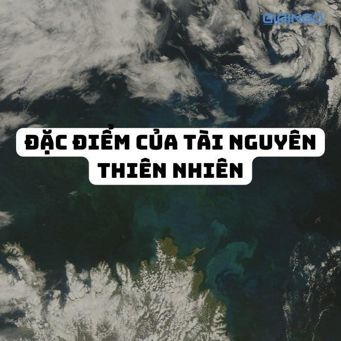 Đặc điểm của tài nguyên thiên nhiên